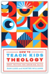 How to Teach Kids Theology - Deep Truths for Growing Faith